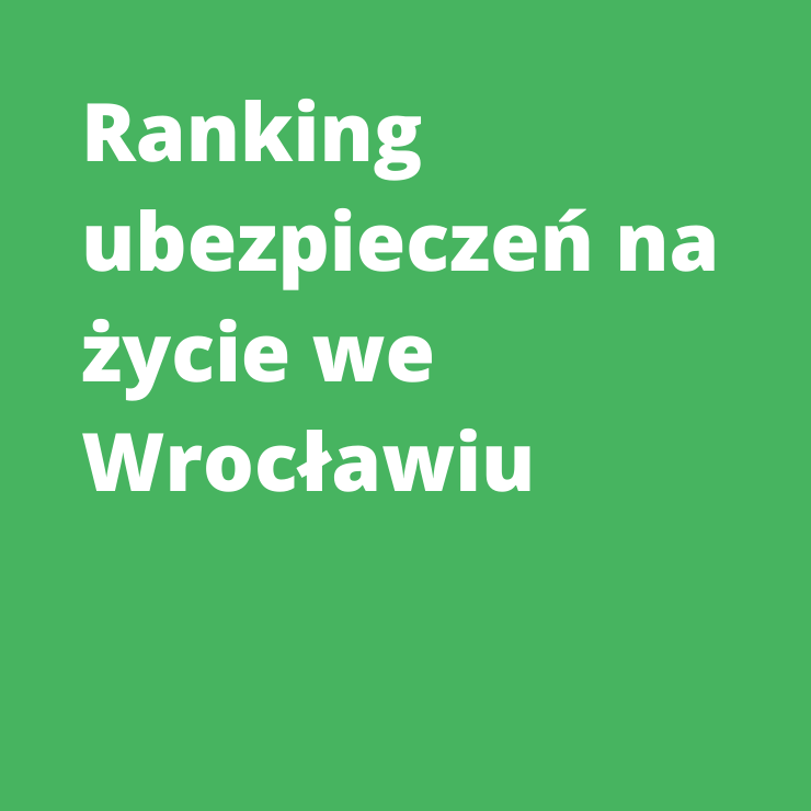 Ranking ubezpieczeń na życie we Wrocławiu